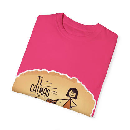 Te Calmas o Te Calmo T-shirt