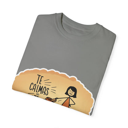 Te Calmas o Te Calmo T-shirt