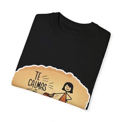 Te Calmas o Te Calmo T-shirt